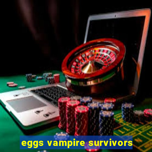 eggs vampire survivors